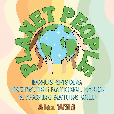 14. Protecting National Parks and Keeping Nature Wild w/ Alex Wild