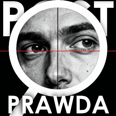 Czy przyszło nam walczyć o prawdę? Postprawda - skutki pandemii manipulacji.