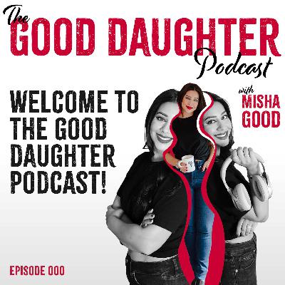 000 Welcome to the Good Daughter Podcast! 000 Welcome to the Good Daughter Podcast!