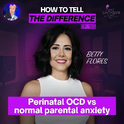 165. Perinatal OCD vs Normal Parental Anxiety: How to Tell the Difference 165. Perinatal OCD vs Normal Parental Anxiety: How to Tell the Difference