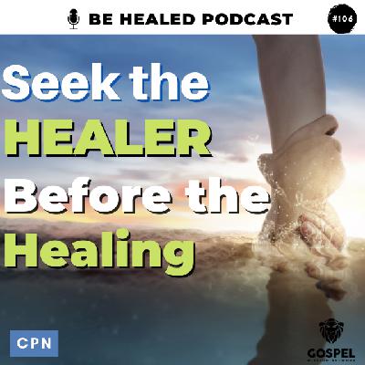 Seek The Healer Before the Healing (Episode 106)