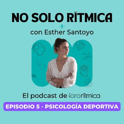 Episodio 5 - Psicología Deportiva, con Esther Santoyo Episodio 5 - Psicología Deportiva, con Esther Santoyo