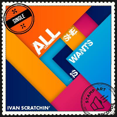 Ivan Scratchin' - All She Wants Is (Original Mix) Ivan Scratchin' - All She Wants Is (Original Mix)