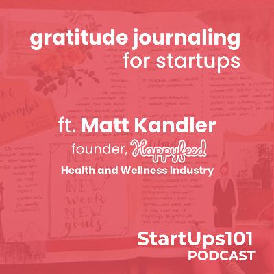 Gratitude Journaling for Startups - f.t Matt Kandler - Happyfeed (health and wellness app)