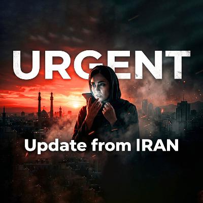 Episode 794: URGENT Update from Iran Episode 794: URGENT Update from Iran