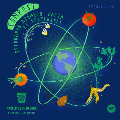 Ep 16 - Compost: detonador atómico hacia lo sostenible