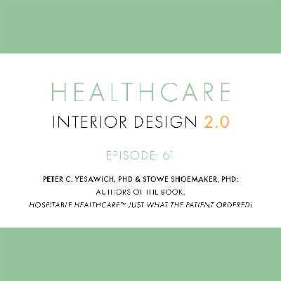 Episode 61, Stowe Shoemaker, PhD and Peter C. Yesawhich, PhD; authors of the book, Hospitable Healthcare™Just What the Patient Ordered!