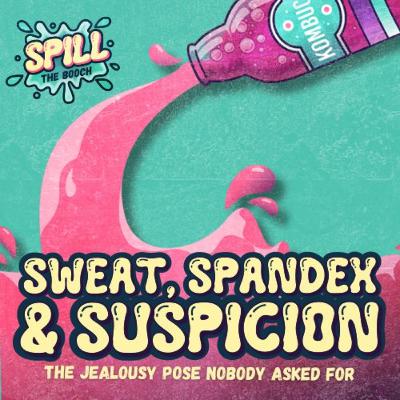 Spill the Booch - Ep. #11: Sweat, Spandex & Suspicion — The Jealousy Pose Nobody Asked For