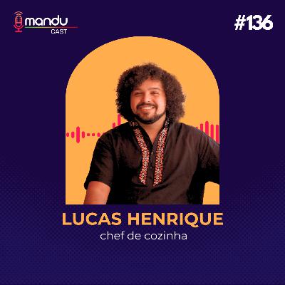 LUCAS HENRIQUE - CHEF DE COZINHA - Mandu Cast #136 LUCAS HENRIQUE - CHEF DE COZINHA - Mandu Cast #136