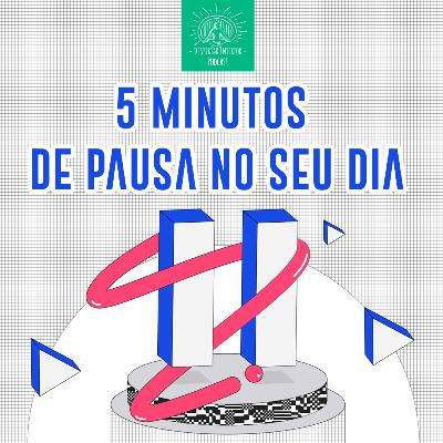 5 minutos de pausa no seu dia