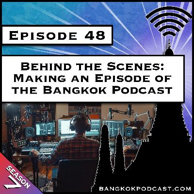 Behind the Scenes: Making an Episode of the Bangkok Podcast [S7, E48]