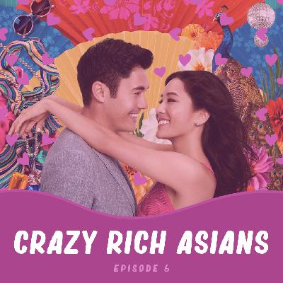 Episode 6: Crazy Rich Asians