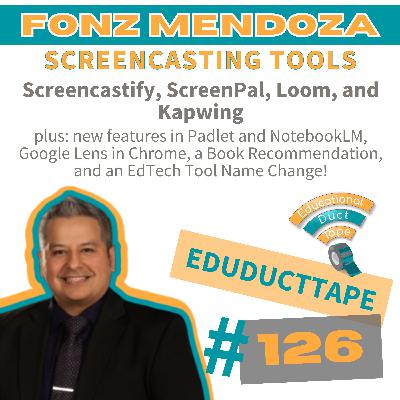 EDT126 Fonz Mendoza, Screencasting Tools, Screencastify, Kapwing, ScreenPal, Loom, plus NotebookLM, Padlet, Quizizz, and Google Lens