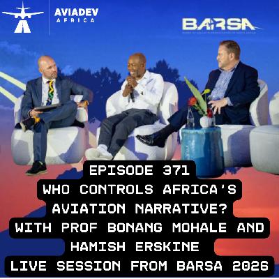 371. Live stage session at BARSA: Leadership Dialogue: Reframing Africa's Aviation Narrative with Prof. Bonang Mohale & Hamish Erskine, CEO, Dube Trade Port