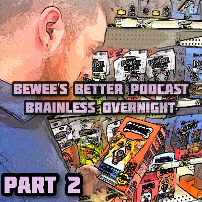 Episode 6: Brainless Overnight (part two)
