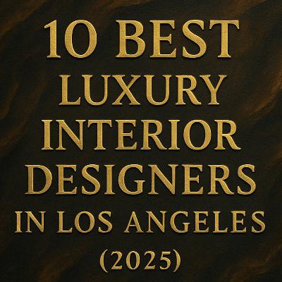 The 10 Best Luxury Interior Designers in Los Angeles (2025)