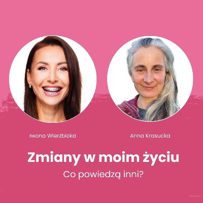Zmiany w moim życiu. Rozmowa Iwony Wierzbickiej i Anny Krasuckiej Zmiany w moim życiu. Rozmowa Iwony Wierzbickiej i Anny Krasuckiej