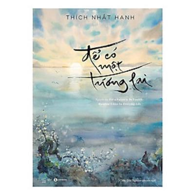 Review sách Để có một tương lai (Thầy Thích Nhất Hạnh) - Tập 18
