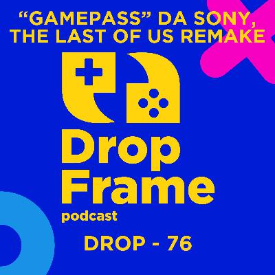 Drop 76 - "Gamepass" da Sony, The Last of Us Remake