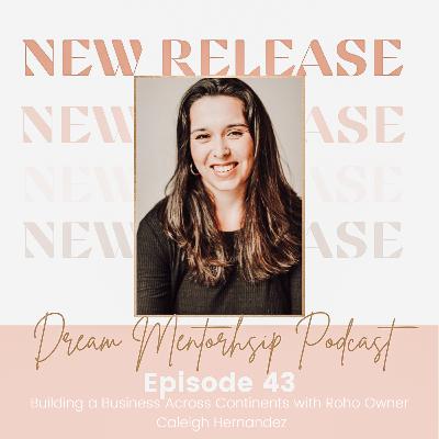 Episode 43: Building a Business Across Continents with Roho Owner Caleigh Hernandez Episode 43: Building a Business Across Continents with Roho Owner Caleigh Hernandez