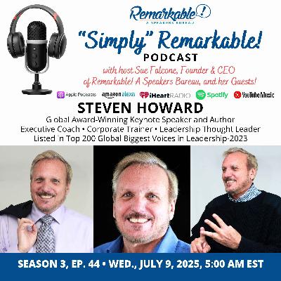 “Simply” Remarkable! & returning guest, Steven Howard, Leadership Expert “Simply” Remarkable! & returning guest, Steven Howard, Leadership Expert