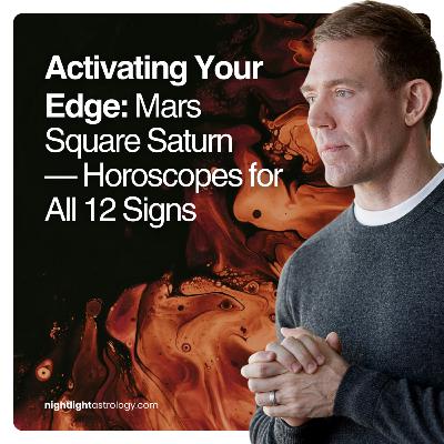 Activating Your Edge — Mars Square Saturn — Horoscopes for All 12 Signs Activating Your Edge — Mars Square Saturn — Horoscopes for All 12 Signs