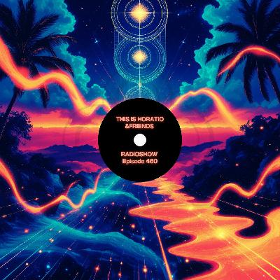 THIS IS HORATIO & FRIENDS RADIOSHOW EPISODE 460
