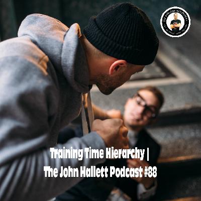 The John Hallett Podcast | Training Time Hierarchy Episode #88