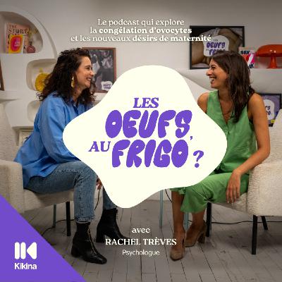 #3 - Fertilité et santé mentale, on en parle ? avec Rachel Trèves