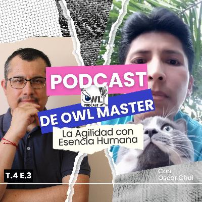 La Agilidad con Esencia Humana - Entrevista con Oscar Chui T4E3