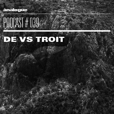 Analogue Podcast #039 | DE Vs. Troit Analogue Podcast #039 | DE Vs. Troit
