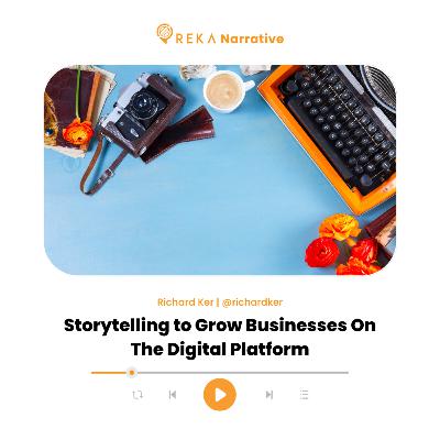 Storytelling to Grow Businesses On The Digital Platform | Richard Ker
