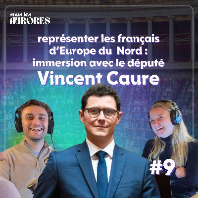 #9 - REPRÉSENTER LES FRANÇAIS D’EUROPE DU NORD : IMMERSION AVEC LE DÉPUTÉ VINCENT CAURE #9 - REPRÉSENTER LES FRANÇAIS D’EUROPE DU NORD : IMMERSION AVEC LE DÉPUTÉ VINCENT CAURE