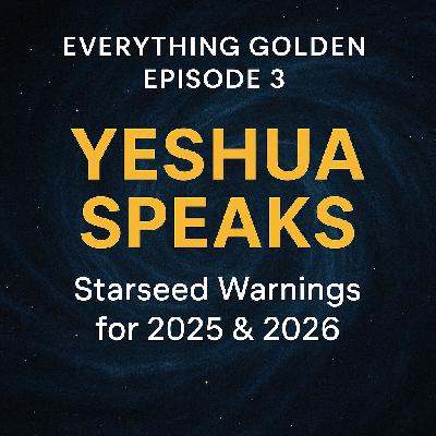🎙️ EPISODE 3: "Yeshua Speaks: Starseed Warnings for 2025 & 2026"