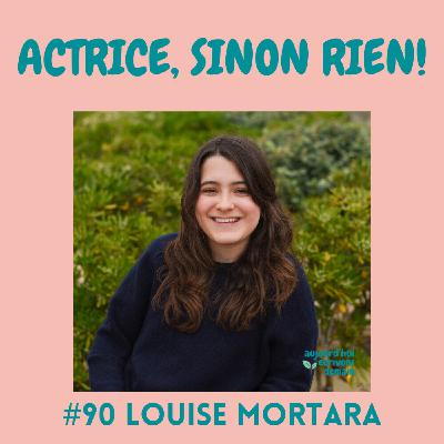 #90 « Actrice, sinon rien ! » : s’affranchir de son handicap et réaliser son rêve  | Louise Mortara