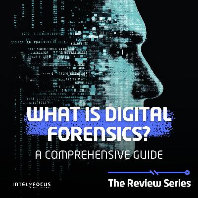 What is Digital Forensics? A comprehensive guide.