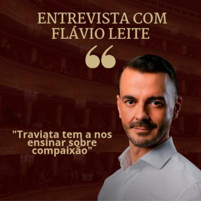 Entrevista com Flávio Leite: Traviata e Compaixão
