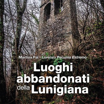 Martina Fai - Luoghi abbandonati della Lunigiana Martina Fai - Luoghi abbandonati della Lunigiana
