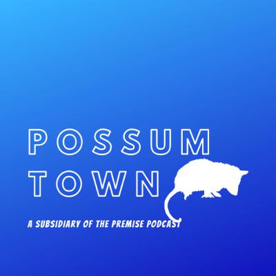 The Possum Town Podcast Part II
