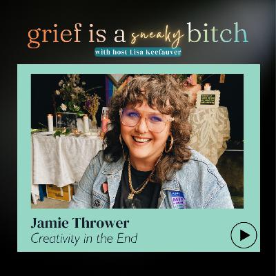 Jamie Thrower | Creativity in the End Jamie Thrower | Creativity in the End