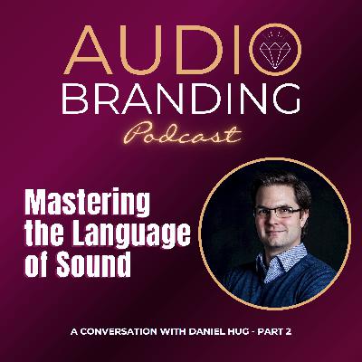 Mastering the Language of Sound: A Conversation with Daniel Hug - Part 2