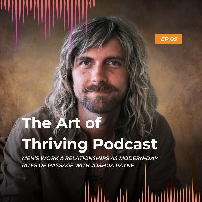 Ep5-Mens work & Relationships as the modern-day Rites of Passage- with Joshua Payne