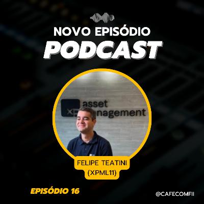#16 - 5ª Temporada: Fundos Imobiliários com Felipe Teatini (XPML11)