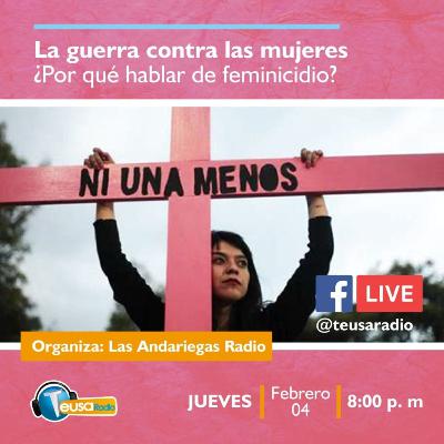 La guerra contra las mujeres ¿por qué hablar de feminicidio?
