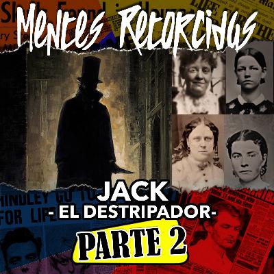 T4E24: Mentes Retorcidas - Asesinos Seriales - Jack The Ripper Pt.2