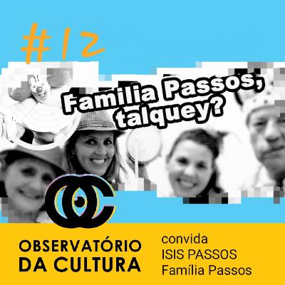 Família Passos, Talquey? Conversamos com a Isis Passos. #observatoriodaculturapr