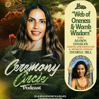 The Ancient Web of Oneness & Womb Wisdom Keeping with Master Ceremonialist & Medicine Woman Aychele Hill The Ancient Web of Oneness & Womb Wisdom Keeping with Master Ceremonialist & Medicine Woman Aychele Hill