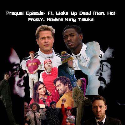 Prequel Episode- F1, Wake Up Dead Man, Hot Frosty, Andhra King Taluka