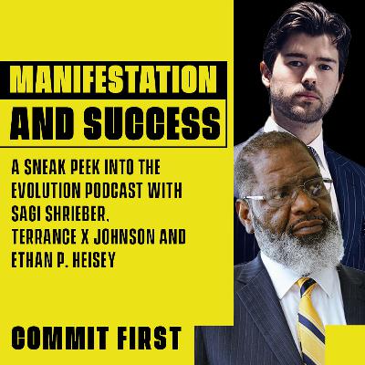 Episode 123: Manifestation and Success (A Sneak Peek into the Evolution Podcast with Sagi Shrieber, Terrance X Johnson and Ethan P. Heisey)