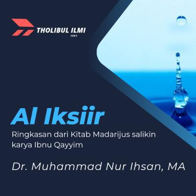 Kajian Kitab Al Iksiir (Ringkasan kitab Madarijus Salikin karya Ibnu Qoyyim) 18 Juni 2022 - Ustadz Dr. Muhammad Nur Ihsan, MA Hafizhahullah Ta'ala